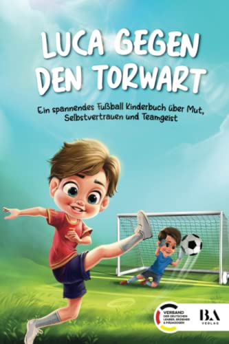 Luca gegen den Torwart: Ein spannendes Fußball Kinderbuch über Mut, Selbstvertrauen und Teamgeist | Geeignet als Geschenk für Jungen ab 6 Jahren von Mihlen International Publishing