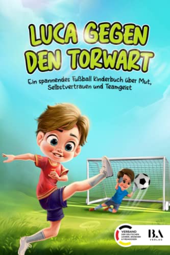 Luca gegen den Towart: Ein spannendes Fußball Kinderbuch über Mut, Selbstvertrauen und Teamgeist von Mihlen International Publishing
