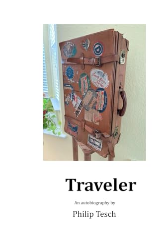 Traveler: An autobiography by Philip Tesch von Independently published