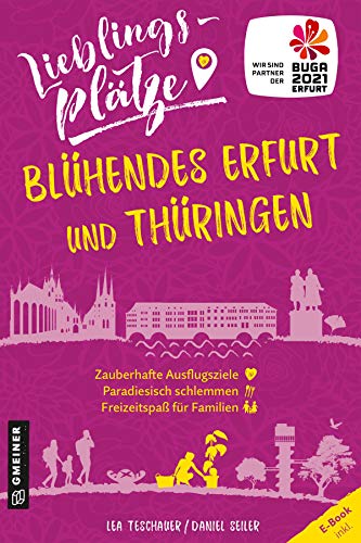 Lieblingsplätze Blühendes Erfurt und Thüringen: Aktual. Nachauflage 2022 (Lieblingsplätze im GMEINER-Verlag)