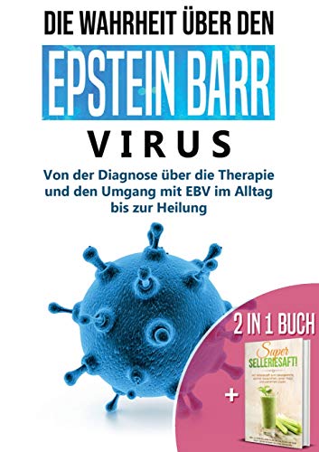 2 in 1 Buch | Die Wahrheit über den Epstein Barr Virus: Von der Diagnose bis zur Heilung | Super Selleriesaft! Mit Selleriesaft zum Idealgewicht, starker Gesundheit, reiner Haut und saniertem Darm