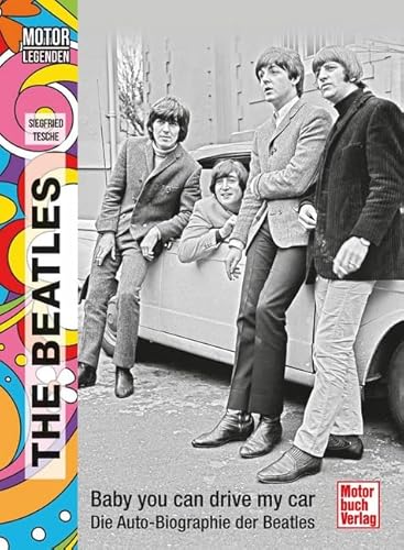Motorlegenden - The Beatles: Baby you can drive my car. Die Auto-Biographie der Beatles von Motorbuch