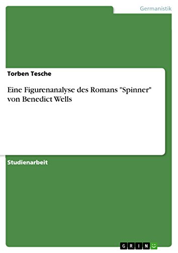 Eine Figurenanalyse des Romans "Spinner" von Benedict Wells