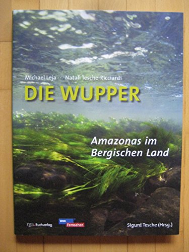 Die Wupper - Amazonas im Bergischen Land
