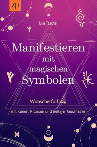 Manifestieren mit magischen Symbolen: Wunscherfüllung mit Runen, Ritualen und heiliger Geometrie