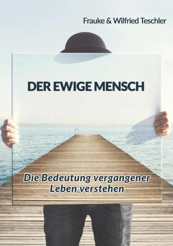Der ewige Mensch: Die Bedeutung vergangener Leben verstehen von tolino media