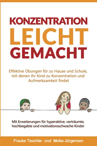 Konzentration leicht gemacht: Effektive Übungen für zu Hause und Schule, mit denen Ihr Kind zu Konzentration und Aufmerksamkeit findet