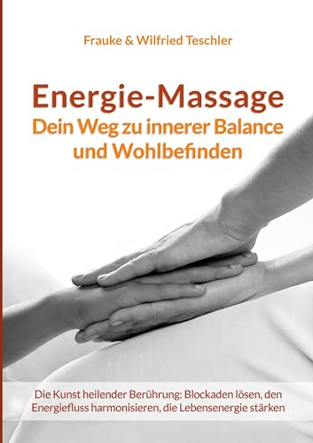 Energie-Massage: Dein Weg zu innerer Balance und Wohlbefinden von tolino media