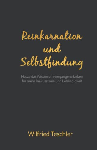 Reinkarnation und Selbstfindung: Nutze das Wissen um vergangene Leben für mehr Bewusstsein und Lebendigkeit Reinkarnation und Selbstfindung: Nutze das Wissen um vergangene Leben für mehr Bewusstsein und Lebendigkeit