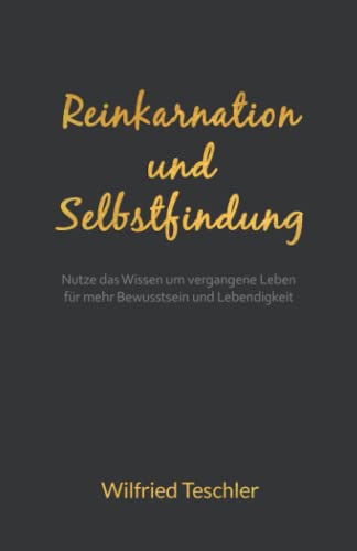 Reinkarnation und Selbstfindung: Nutze das Wissen um vergangene Leben für mehr Bewusstsein und Lebendigkeit