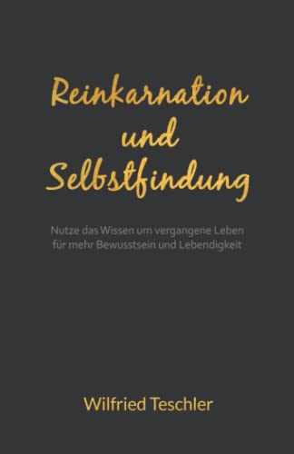 Reinkarnation und Selbstfindung: Nutze das Wissen um vergangene Leben für mehr Bewusstsein und Lebendigkeit Reinkarnation und Selbstfindung: Nutze das Wissen um vergangene Leben für mehr Bewusstsein und Lebendigkeit
