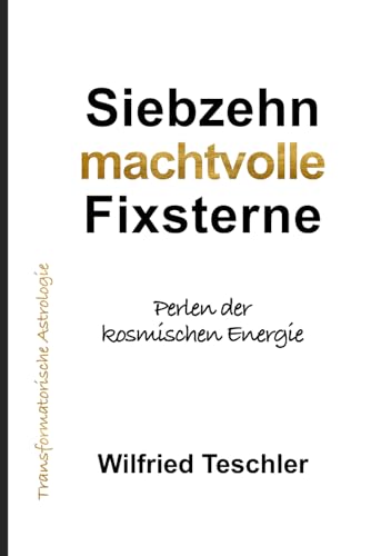 Siebzehn machtvolle Fixsterne: Perlen der kosmischen Energie von Teschler Verlag