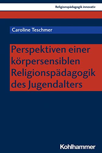 Perspektiven einer körpersensiblen Religionspädagogik des Jugendalters (Religionspädagogik innovativ, 56, Band 56) von W. Kohlhammer GmbH