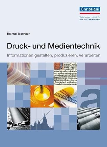 Druck- und Medientechnik: Informationen gestalten, produzieren, verarbeiten