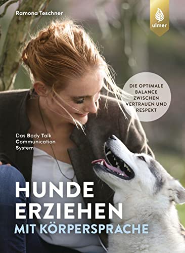 Hunde erziehen mit Körpersprache: Das Body Talk Communication System. Die optimale Balance zwischen Vertrauen und Respekt Hunde erziehen mit Körpersprache: Das Body Talk Communication System. Die optimale Balance zwischen Vertrauen und Respekt