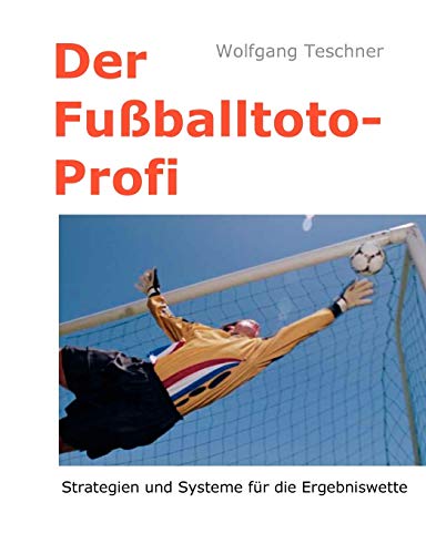 Der Fußballtoto-Profi: Strategien und Systeme für die Ergebniswette