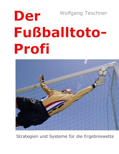 Der Fußballtoto-Profi: Strategien und Systeme für die Ergebniswette