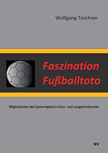 Faszination Fußballtoto: Möglichkeiten des Systemspiels in Kurz- und Langschreibweise von Books on Demand