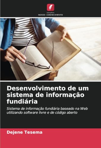 Desenvolvimento de um sistema de informação fundiária: Sistema de informação fundiária baseado na Web utilizando software livre e de código aberto von Edições Nosso Conhecimento
