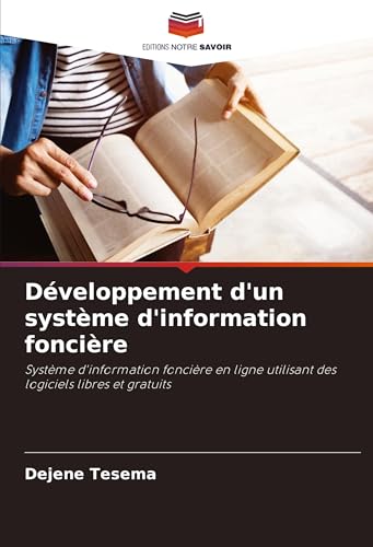 Développement d'un système d'information foncière: Système d'information foncière en ligne utilisant des logiciels libres et gratuits von Editions Notre Savoir
