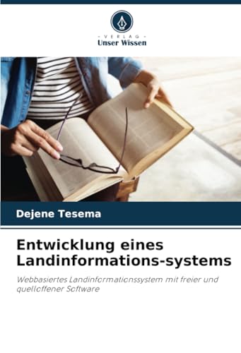 Entwicklung eines Landinformations-systems: Webbasiertes Landinformationssystem mit freier und quelloffener Software