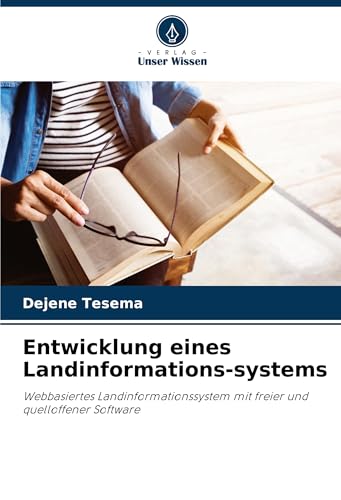 Entwicklung eines Landinformations-systems: Webbasiertes Landinformationssystem mit freier und quelloffener Software von Verlag Unser Wissen