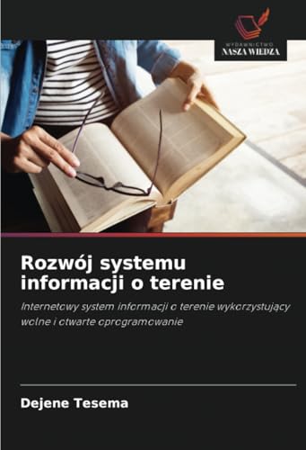 Rozwój systemu informacji o terenie: Internetowy system informacji o terenie wykorzystujący wolne i otwarte oprogramowanie: Internetowy system ... wykorzystuj¿cy wolne i otwarte oprogramowanie von Wydawnictwo Nasza Wiedza