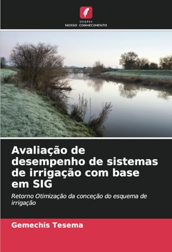Avaliação de desempenho de sistemas de irrigação com base em SIG: Retorno Otimização da conceção do esquema de irrigação von Edições Nosso Conhecimento