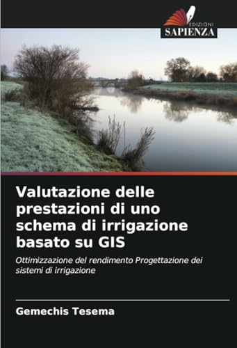Valutazione delle prestazioni di uno schema di irrigazione basato su GIS: Ottimizzazione del rendimento Progettazione dei sistemi di irrigazione von Edizioni Sapienza
