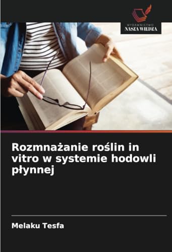 Rozmnażanie roślin in vitro w systemie hodowli płynnej: DE von Wydawnictwo Nasza Wiedza