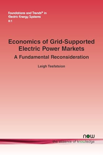 Economics of Grid-Supported Electric Power Markets: A Fundamental Reconsideration (Foundations and Trends(r) in Electric Energy Systems) von Now Publishers Inc