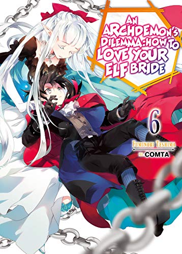 Archdemon's Dilemma: How to Love Your Elf Bride: Volume 6 (ARCHDEMONS DILEMMA HOW LOVE ELF BRIDE LIGHT NOVEL SC)