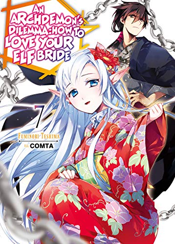 Archdemon's Dilemma: How to Love Your Elf Bride: Volume 7 (ARCHDEMONS DILEMMA HOW LOVE ELF BRIDE LIGHT NOVEL SC, Band 7)