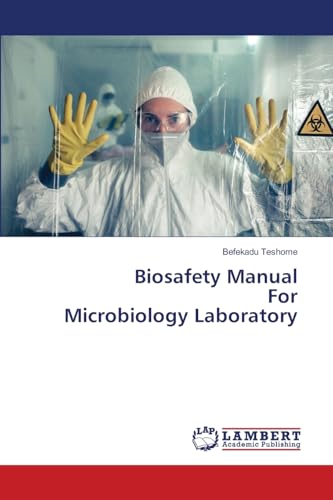 Biosafety Manual For Microbiology Laboratory von LAP LAMBERT Academic Publishing