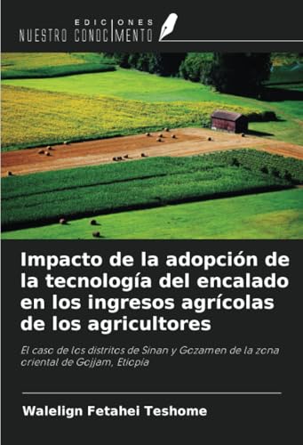 Impacto de la adopción de la tecnología del encalado en los ingresos agrícolas de los agricultores: El caso de los distritos de Sinan y Gozamen de la zona oriental de Gojjam, Etiopía von Ediciones Nuestro Conocimiento
