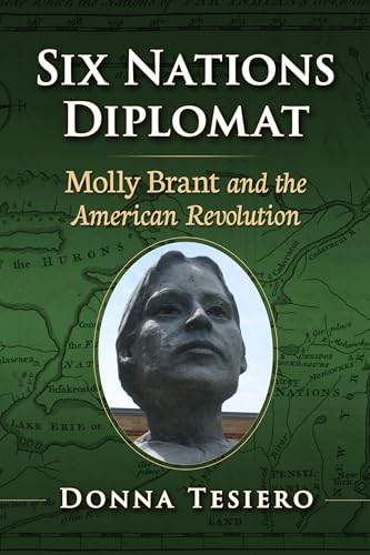 Six Nations Diplomat: Molly Brant and the American Revolution Six Nations Diplomat: Molly Brant and the American Revolution von McFarland & Co Inc