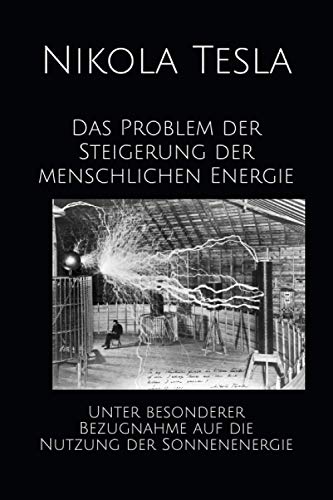 Das Problem der Steigerung der menschlichen Energie: Unter besonderer Bezugnahme auf die Nutzung der Sonnenenergie Das Problem der Steigerung der menschlichen Energie: Unter besonderer Bezugnahme auf die Nutzung der Sonnenenergie