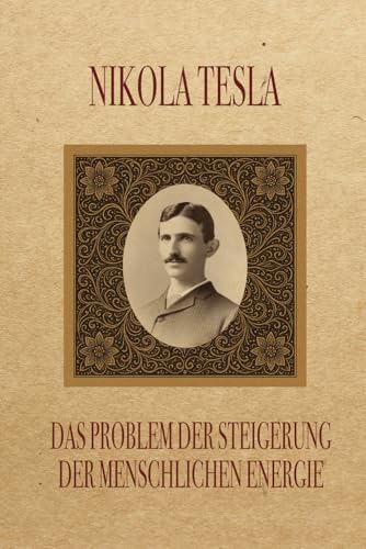 Das Problem der Steigerung der menschlichen Energie: Unter besonderer Bezugnahme auf die Nutzung der Sonnenenergie Das Problem der Steigerung der menschlichen Energie: Unter besonderer Bezugnahme auf die Nutzung der Sonnenenergie