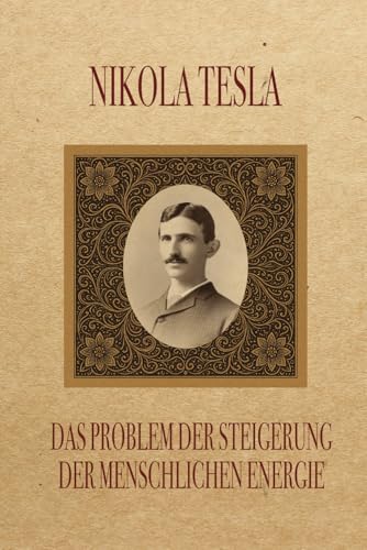 Das Problem der Steigerung der menschlichen Energie: Unter besonderer Bezugnahme auf die Nutzung der Sonnenenergie von Independently published