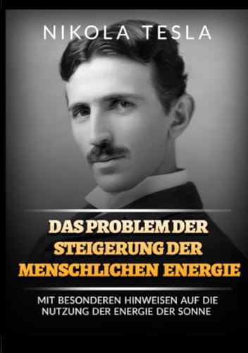 Das problem der steigerung der menschlichen energie: Mit besonderen hinweisen auf die nutzung der energie der sonne Das problem der steigerung der menschlichen energie: Mit besonderen hinweisen auf die nutzung der energie der sonne
