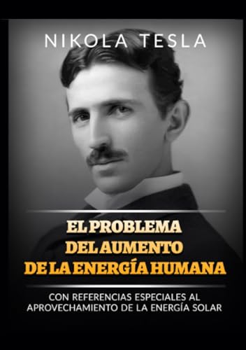 El problema del aumento de la energía humana: Con referencias especiales al aprovechamiento de la energía solar von Stargatebook