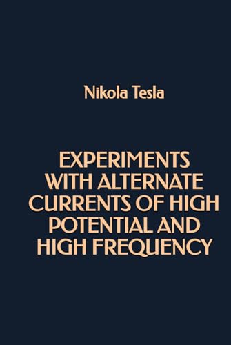 Experiments with Alternate Currents of High Potential and High Frequency von Independently published