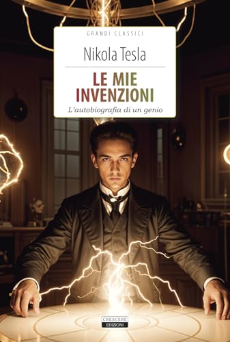 Le mie invenzioni. L'autobiografia di un genio. Ediz. integrale. Con Segnalibro (Classici del pensiero) von Crescere