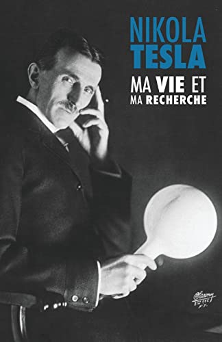 Ma Vie et Ma Recherche, l'Autobiographie de Nikola Tesla: avec une galerie de rares photographies Ma Vie et Ma Recherche, l'Autobiographie de Nikola Tesla: avec une galerie de rares photographies von CREATESPACE