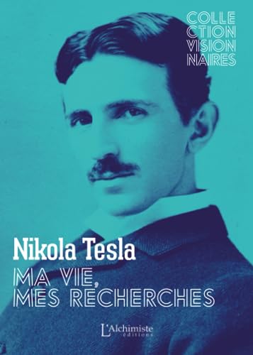 Ma vie, mes recherches - Autobiographie de Nikola Tesla von Les éditions L'Alchimiste
