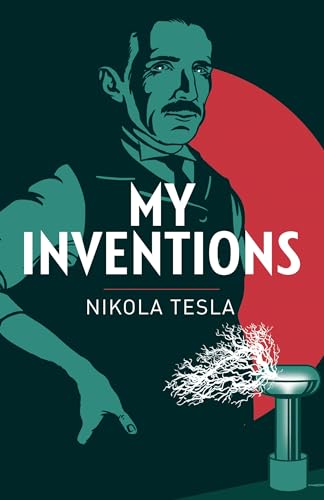 My Inventions: The Autobiography of Nikola Tesla (Arcturus Classics)