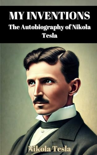 My Inventions: The Autobiography of Nikola Tesla von Blurb