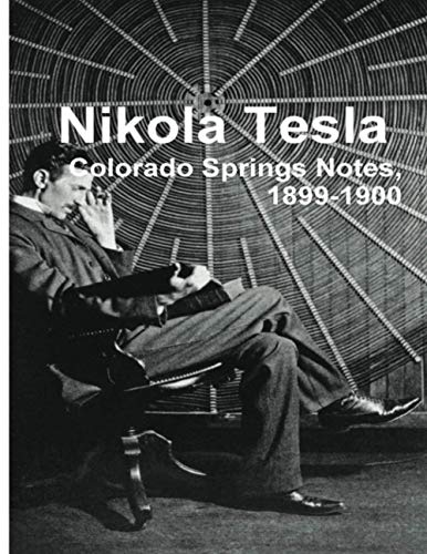 Nikola Tesla: Colorado Springs Notes, 1899-1900