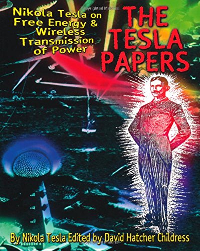 Tesla Papers: Nikola Tesla on Free Energy and Wireless Transmission of Power: Nikola Tesla on Free Energy & Wireless Transmission of Power