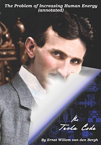 The Problem of Increasing Human Energy (annotated): The Tesla Code von Independently Published
